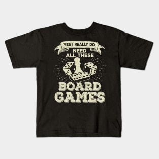 Yes I Really Do Need All These Board Games Kids T-Shirt